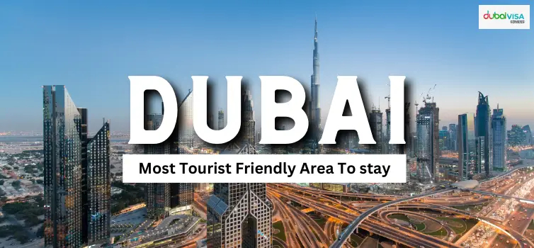 Most Tourist Friendly Area To stay In dubai while on holiday 2025/26